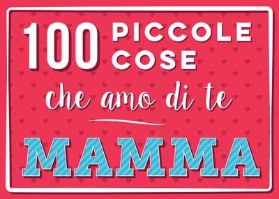 100 piccole cose che amo di te mamma