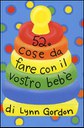 52 cose da fare con il vostro bebè