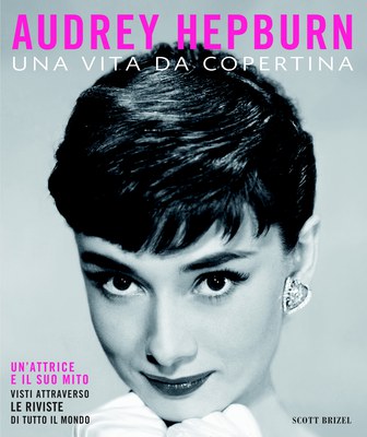 Audrey Hepburn. Una vita da copertina. Ediz. illustrata