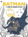 Batman. Il libro da colorare ufficiale