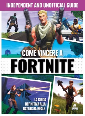Come vincere a Fortnite. Independent and unofficial guide