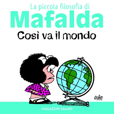 Così va il mondo. La piccola filosofia di Mafalda. Ediz. illustrata