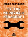 Crea e Costruisci. Le tue meraviglie Minecraft