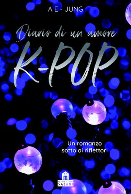 Diario di un amore K-Pop. Un romanzo BTS 100% non ufficiale