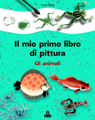 Gli animali. Il mio primo libro di pittura. Ediz. illustrata