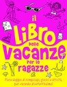 Il libro delle vacanze per le ragazze. Ediz. illustrata