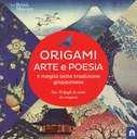 Origami. Arte e poesia. Il meglio della tradizione giapponese