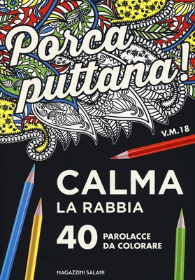 Porca puttana! Calma la tua rabbia