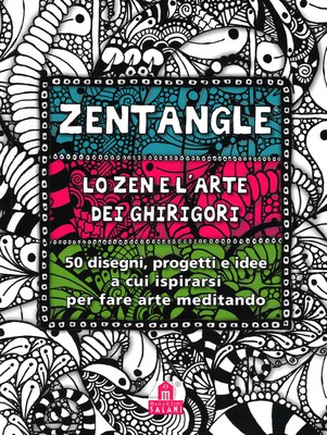 Zentangle. Lo zen e l'arte dei ghirigori. 50 disegni, progetti e idee a cui ispirarsi per fare arte meditando